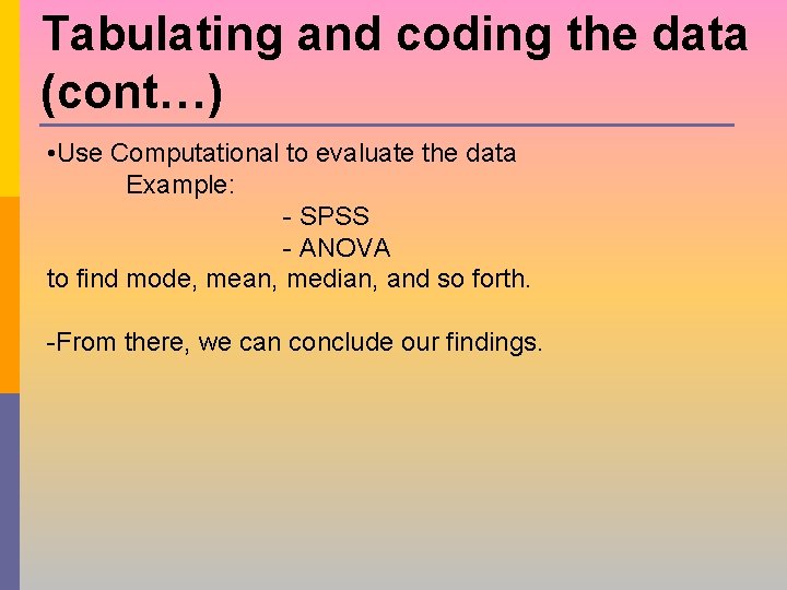 Tabulating and coding the data (cont…) • Use Computational to evaluate the data Example: Tabulating and coding the data (cont…) • Use Computational to evaluate the data Example: