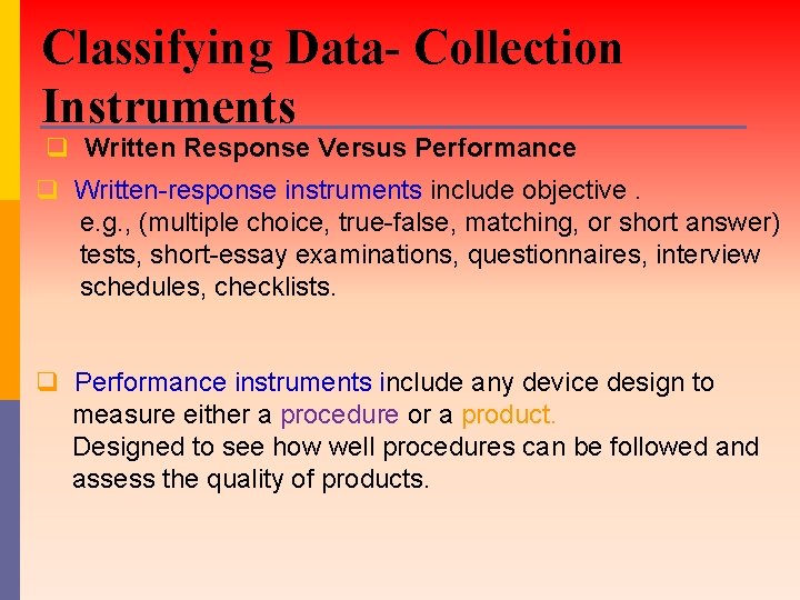 Classifying Data- Collection Instruments q Written Response Versus Performance q Written-response instruments include objective. Classifying Data- Collection Instruments q Written Response Versus Performance q Written-response instruments include objective.