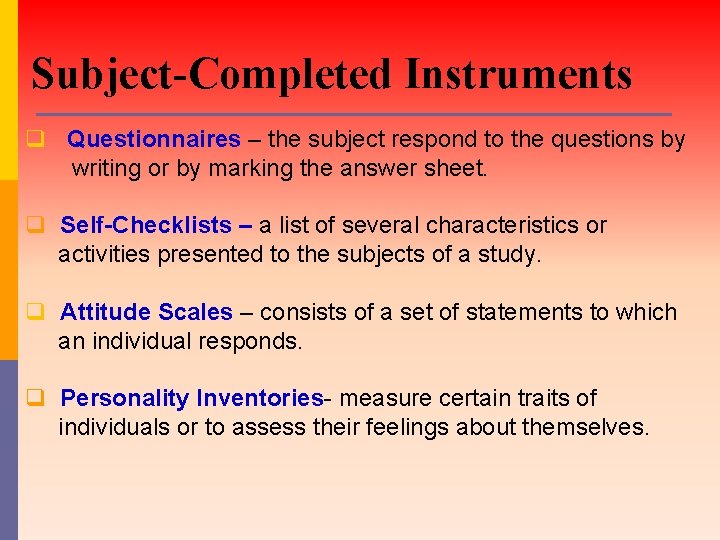 Subject-Completed Instruments q Questionnaires – the subject respond to the questions by writing or Subject-Completed Instruments q Questionnaires – the subject respond to the questions by writing or