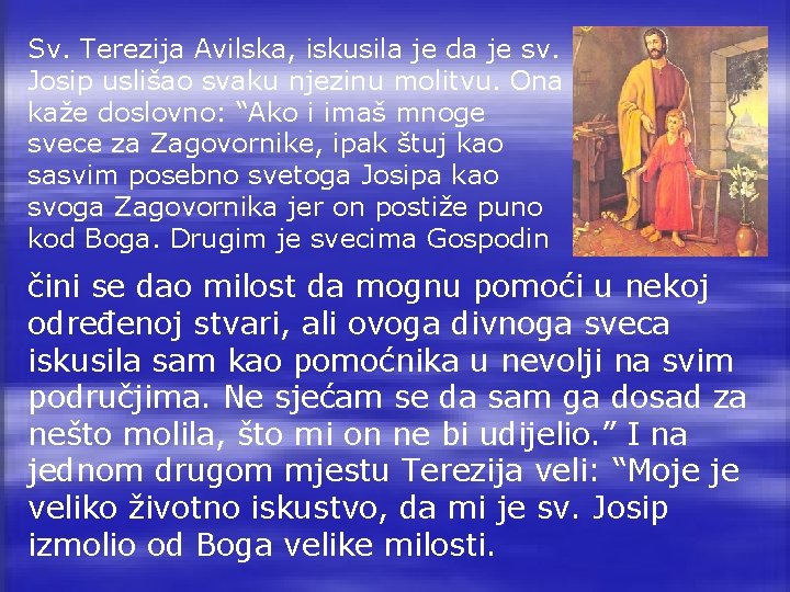 Sv. Terezija Avilska, iskusila je da je sv. Josip uslišao svaku njezinu molitvu. Ona