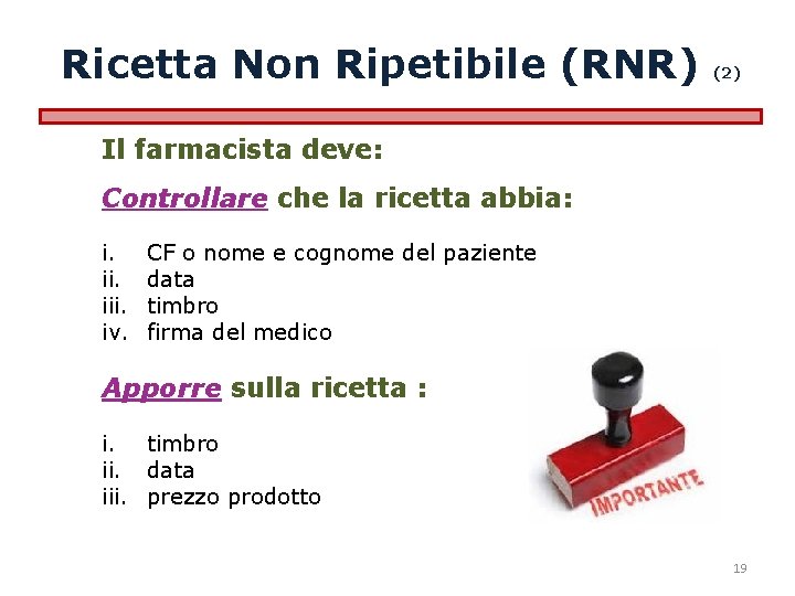 Ricetta Non Ripetibile (RNR) (2) Il farmacista deve: Controllare che la ricetta abbia: i.