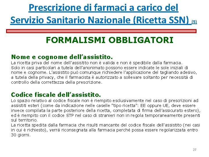 Prescrizione di farmaci a carico del Servizio Sanitario Nazionale (Ricetta SSN) (5) FORMALISMI OBBLIGATORI Prescrizione di farmaci a carico del Servizio Sanitario Nazionale (Ricetta SSN) (5) FORMALISMI OBBLIGATORI