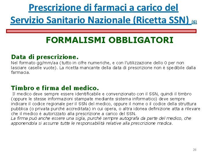 Prescrizione di farmaci a carico del Servizio Sanitario Nazionale (Ricetta SSN) (6) FORMALISMI OBBLIGATORI Prescrizione di farmaci a carico del Servizio Sanitario Nazionale (Ricetta SSN) (6) FORMALISMI OBBLIGATORI