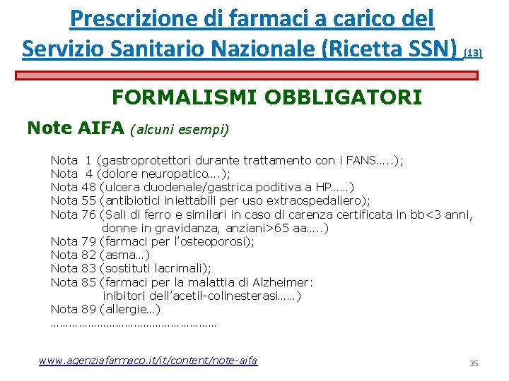 Prescrizione di farmaci a carico del Servizio Sanitario Nazionale (Ricetta SSN) (13) FORMALISMI OBBLIGATORI Prescrizione di farmaci a carico del Servizio Sanitario Nazionale (Ricetta SSN) (13) FORMALISMI OBBLIGATORI