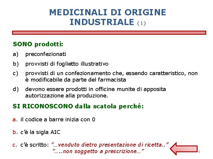 MEDICINALI DI ORIGINE INDUSTRIALE (1) SONO prodotti: a) preconfezionati b) provvisti di foglietto illustrativo