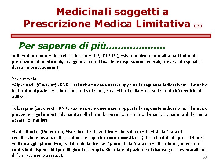 Medicinali soggetti a Prescrizione Medica Limitativa (3) Per saperne di più………………. . Indipendentemente dalla