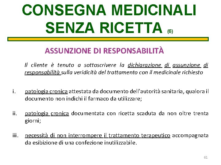 CONSEGNA MEDICINALI SENZA RICETTA (6) ASSUNZIONE DI RESPONSABILITÀ Il cliente è tenuto a sottoscrivere