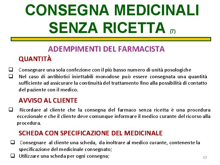 CONSEGNA MEDICINALI SENZA RICETTA (7) ADEMPIMENTI DEL FARMACISTA QUANTITÀ q Consegnare una sola confezione