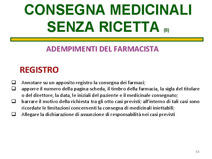 CONSEGNA MEDICINALI SENZA RICETTA (8) ADEMPIMENTI DEL FARMACISTA REGISTRO q Annotare su un apposito CONSEGNA MEDICINALI SENZA RICETTA (8) ADEMPIMENTI DEL FARMACISTA REGISTRO q Annotare su un apposito