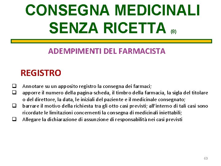 CONSEGNA MEDICINALI SENZA RICETTA (8) ADEMPIMENTI DEL FARMACISTA REGISTRO q Annotare su un apposito