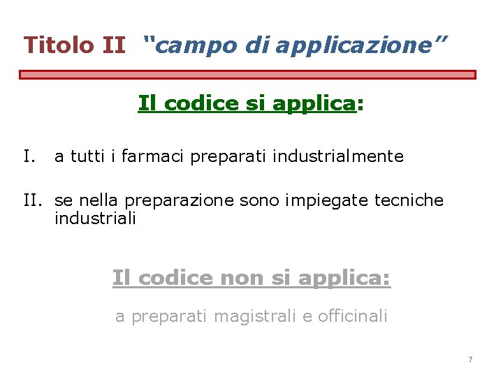 Titolo II “campo di applicazione” Il codice si applica: I. a tutti i farmaci Titolo II “campo di applicazione” Il codice si applica: I. a tutti i farmaci