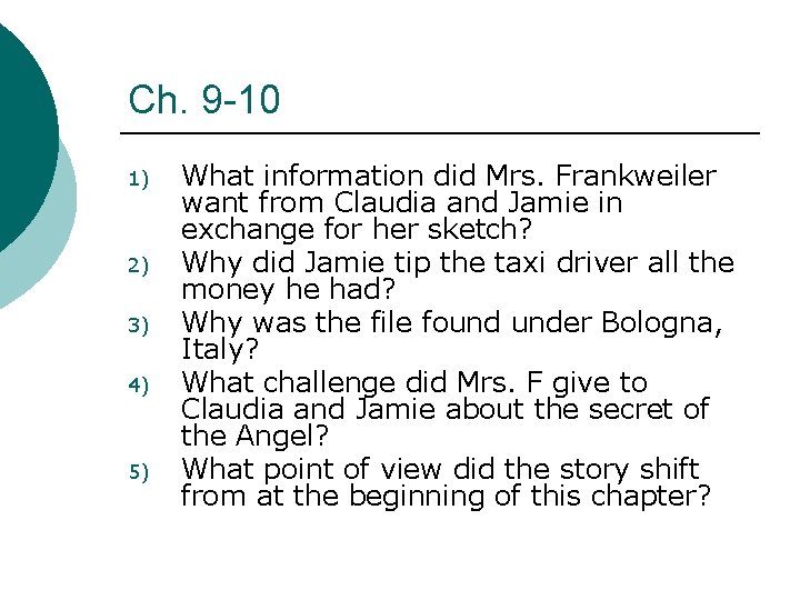 Ch. 9 -10 1) 2) 3) 4) 5) What information did Mrs. Frankweiler want