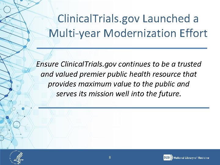 Clinical. Trials. gov Launched a Multi-year Modernization Effort Ensure Clinical. Trials. gov continues to