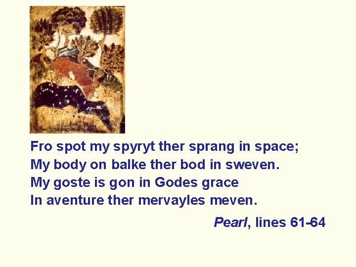 Fro spot my spyryt ther sprang in space; My body on balke ther bod