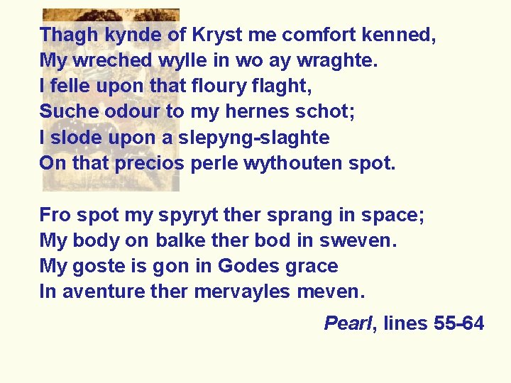 Thagh kynde of Kryst me comfort kenned, My wreched wylle in wo ay wraghte.