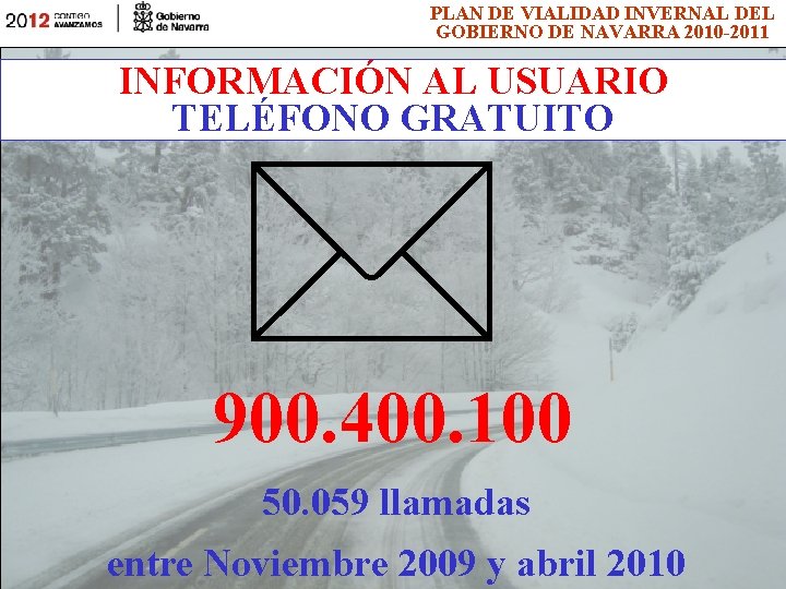 PLAN DE VIALIDAD INVERNAL DEL GOBIERNO DE NAVARRA 2010 -2011 INFORMACIÓN AL USUARIO TELÉFONO