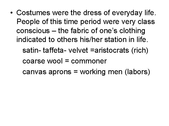  • Costumes were the dress of everyday life. People of this time period