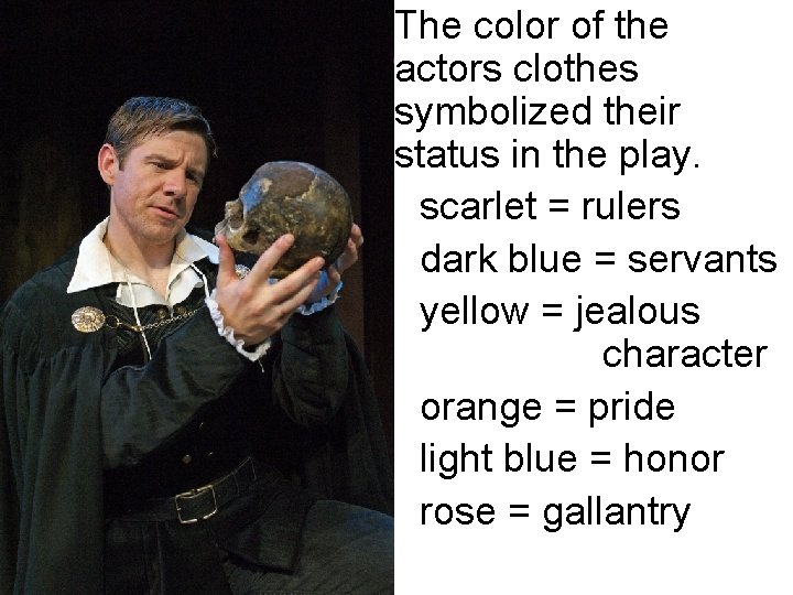  • The color of the actors clothes symbolized their status in the play.