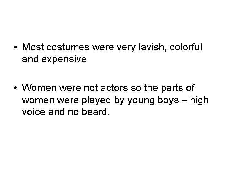  • Most costumes were very lavish, colorful and expensive • Women were not