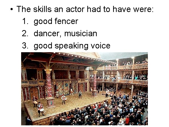  • The skills an actor had to have were: 1. good fencer 2.