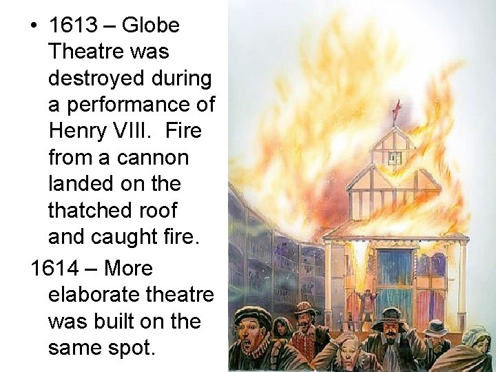  • 1613 – Globe Theatre was destroyed during a performance of Henry VIII.