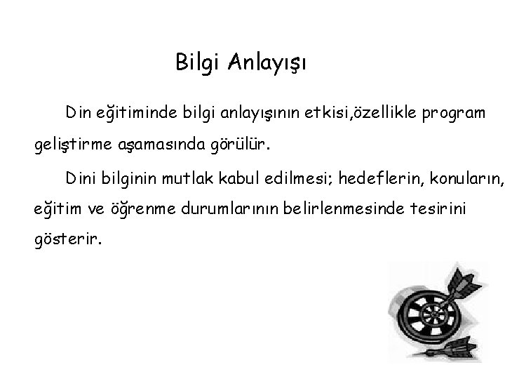 Bilgi Anlayışı Din eğitiminde bilgi anlayışının etkisi, özellikle program geliştirme aşamasında görülür. Dini bilginin