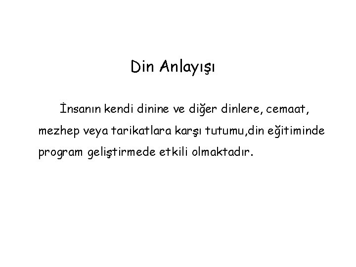 Din Anlayışı İnsanın kendi dinine ve diğer dinlere, cemaat, mezhep veya tarikatlara karşı tutumu,