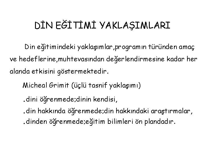 DİN EĞİTİMİ YAKLAŞIMLARI Din eğitimindeki yaklaşımlar, programın türünden amaç ve hedeflerine, muhtevasından değerlendirmesine kadar