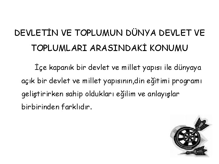 DEVLETİN VE TOPLUMUN DÜNYA DEVLET VE TOPLUMLARI ARASINDAKİ KONUMU İçe kapanık bir devlet ve