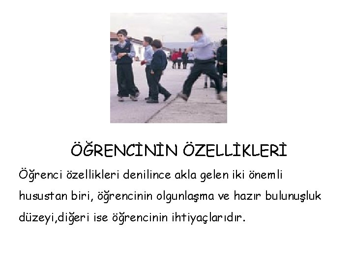 ÖĞRENCİNİN ÖZELLİKLERİ Öğrenci özellikleri denilince akla gelen iki önemli husustan biri, öğrencinin olgunlaşma ve