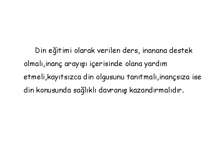 Din eğitimi olarak verilen ders, inanana destek olmalı, inanç arayışı içerisinde olana yardım etmeli,