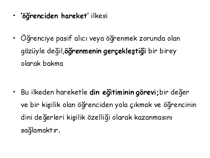  • ‘öğrenciden hareket’ ilkesi • Öğrenciye pasif alıcı veya öğrenmek zorunda olan gözüyle