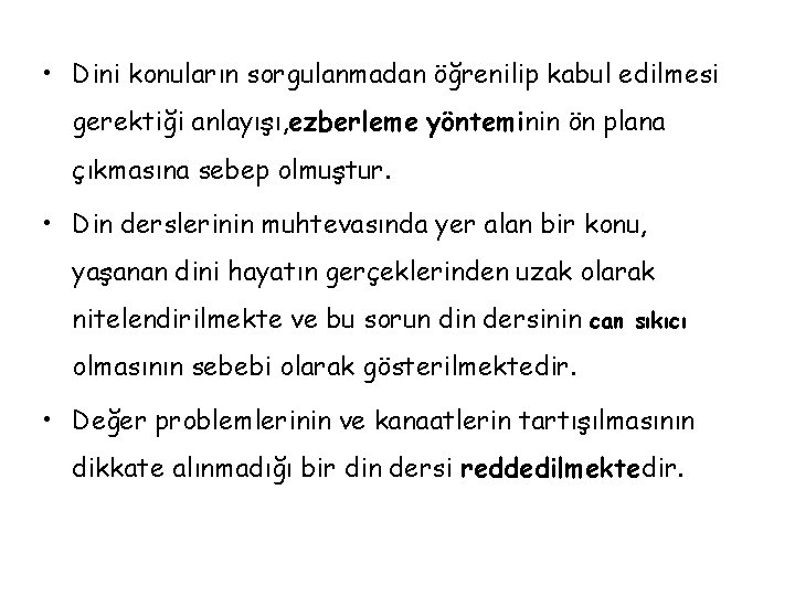  • Dini konuların sorgulanmadan öğrenilip kabul edilmesi gerektiği anlayışı, ezberleme yönteminin ön plana