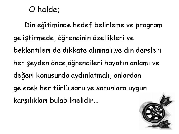 O halde; Din eğitiminde hedef belirleme ve program geliştirmede, öğrencinin özellikleri ve beklentileri de