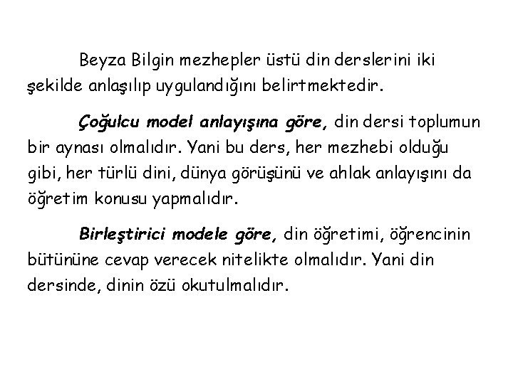 Beyza Bilgin mezhepler üstü din derslerini iki şekilde anlaşılıp uygulandığını belirtmektedir. Çoğulcu model anlayışına