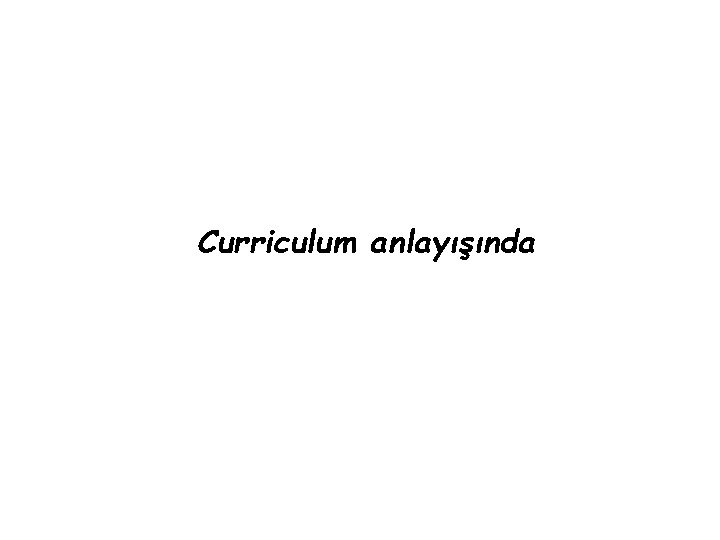 Curriculum anlayışında 