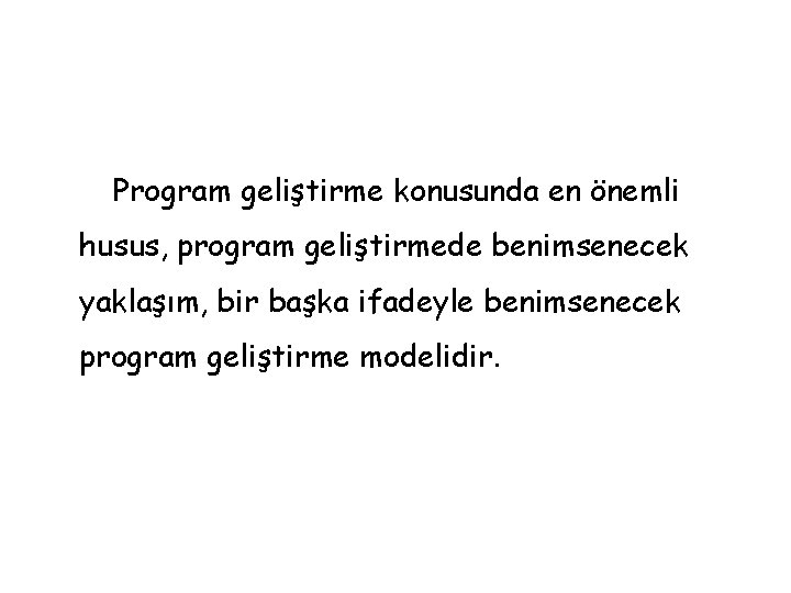 Program geliştirme konusunda en önemli husus, program geliştirmede benimsenecek yaklaşım, bir başka ifadeyle benimsenecek