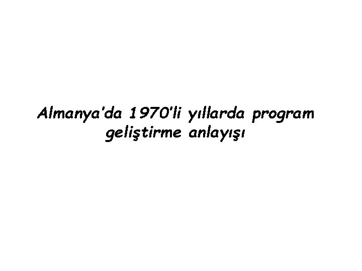 Almanya’da 1970’li yıllarda program geliştirme anlayışı 