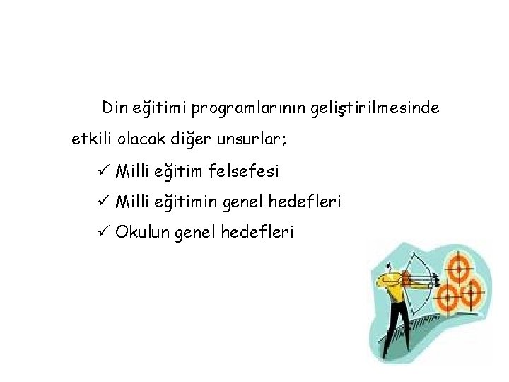 Din eğitimi programlarının geliştirilmesinde etkili olacak diğer unsurlar; ü Milli eğitim felsefesi ü Milli