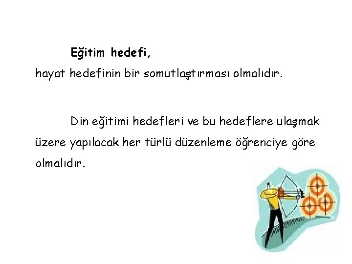 Eğitim hedefi, hayat hedefinin bir somutlaştırması olmalıdır. Din eğitimi hedefleri ve bu hedeflere ulaşmak