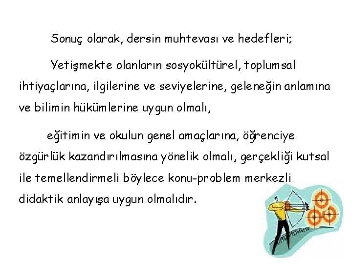 Sonuç olarak, dersin muhtevası ve hedefleri; Yetişmekte olanların sosyokültürel, toplumsal ihtiyaçlarına, ilgilerine ve seviyelerine,