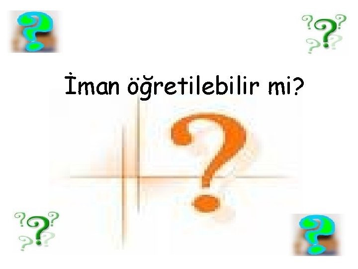 İman öğretilebilir mi? 