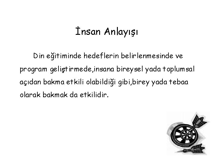 İnsan Anlayışı Din eğitiminde hedeflerin belirlenmesinde ve program geliştirmede, insana bireysel yada toplumsal açıdan