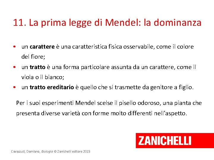 11. La prima legge di Mendel: la dominanza • un carattere è una caratteristica