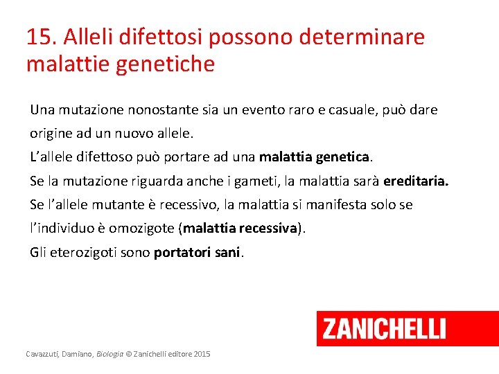 15. Alleli difettosi possono determinare malattie genetiche Una mutazione nonostante sia un evento raro