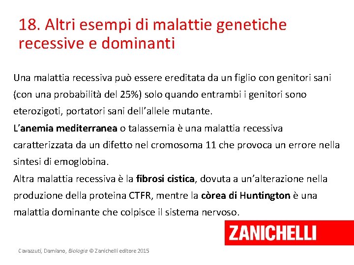 18. Altri esempi di malattie genetiche recessive e dominanti Una malattia recessiva può essere