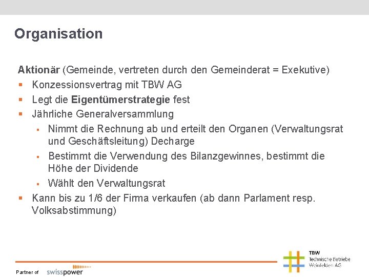 Organisation Aktionär (Gemeinde, vertreten durch den Gemeinderat = Exekutive) § Konzessionsvertrag mit TBW AG Organisation Aktionär (Gemeinde, vertreten durch den Gemeinderat = Exekutive) § Konzessionsvertrag mit TBW AG