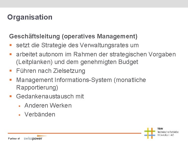 Organisation Geschäftsleitung (operatives Management) § setzt die Strategie des Verwaltungsrates um § arbeitet autonom