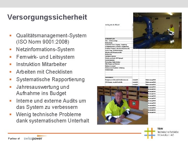 Versorgungssicherheit § Qualitätsmanagement-System (ISO Norm 9001: 2008) § Netzinformations-System § Fernwirk- und Leitsystem § Versorgungssicherheit § Qualitätsmanagement-System (ISO Norm 9001: 2008) § Netzinformations-System § Fernwirk- und Leitsystem §