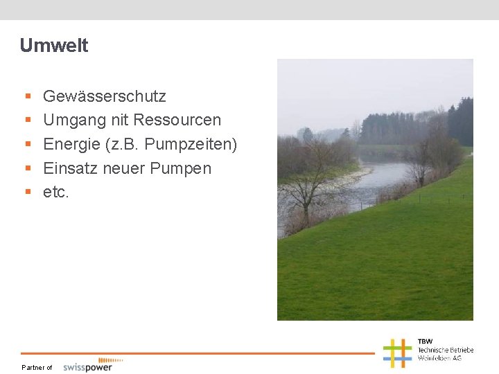 Umwelt § § § Gewässerschutz Umgang nit Ressourcen Energie (z. B. Pumpzeiten) Einsatz neuer Umwelt § § § Gewässerschutz Umgang nit Ressourcen Energie (z. B. Pumpzeiten) Einsatz neuer